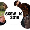 Top 5 Most Anticipated 2018 SXSW